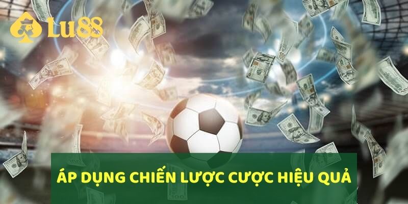 Áp dụng chiến lược cá cược hiệu quả