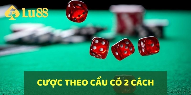 Cược theo cầu có 2 cách để người chơi có thể tận dụng