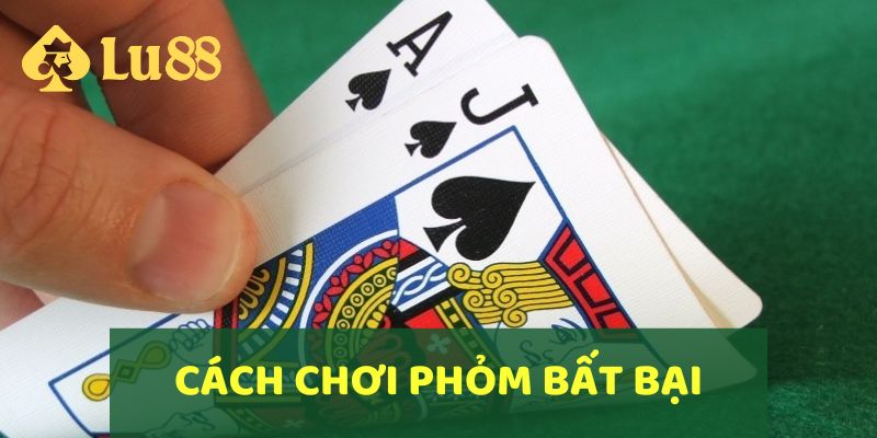 Hướng dẫn cách chơi Phỏm bất bại trong từng ván đấu tại LU88