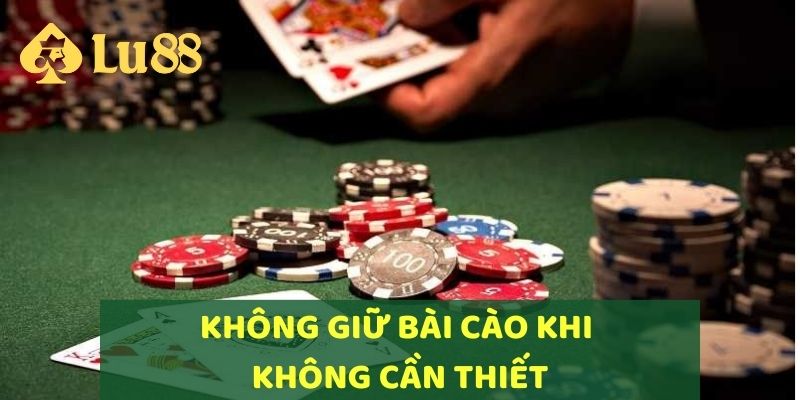 Không giữ bài cao khi không cần thiết