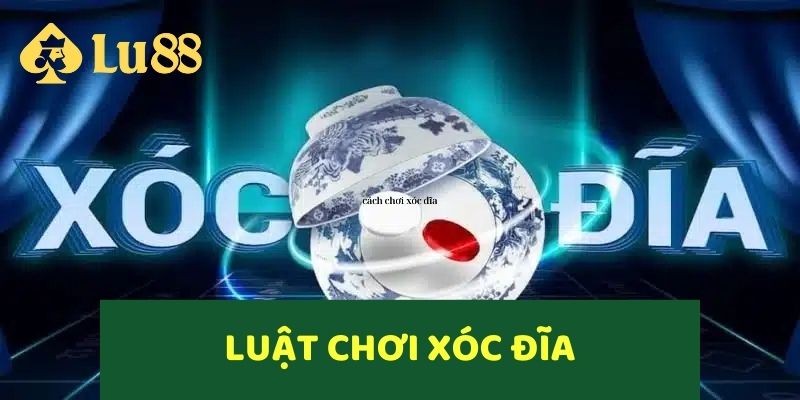 Tìm hiểu về luật chơi game Xóc Đĩa online