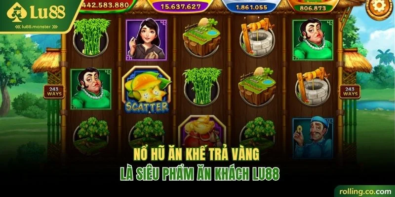 Nổ hũ Ăn Khế Trả Vàng là siêu phẩm ăn khách Lu88